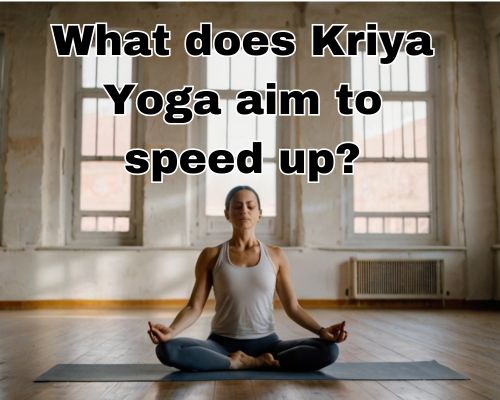What Does Kriya Yoga Aim to Speed Up? A Deep Dive from Mornington, Australia